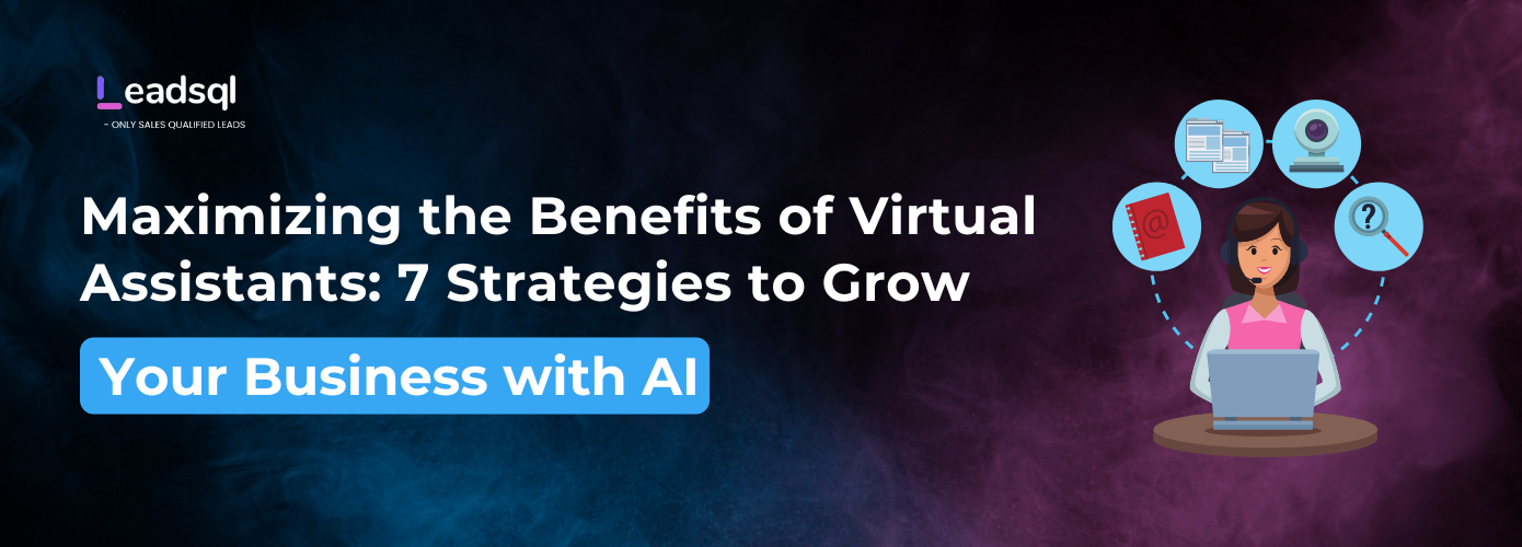 Maximizing the Benefits of Virtual Assistants: 7 Strategies to Grow Your Business with AI